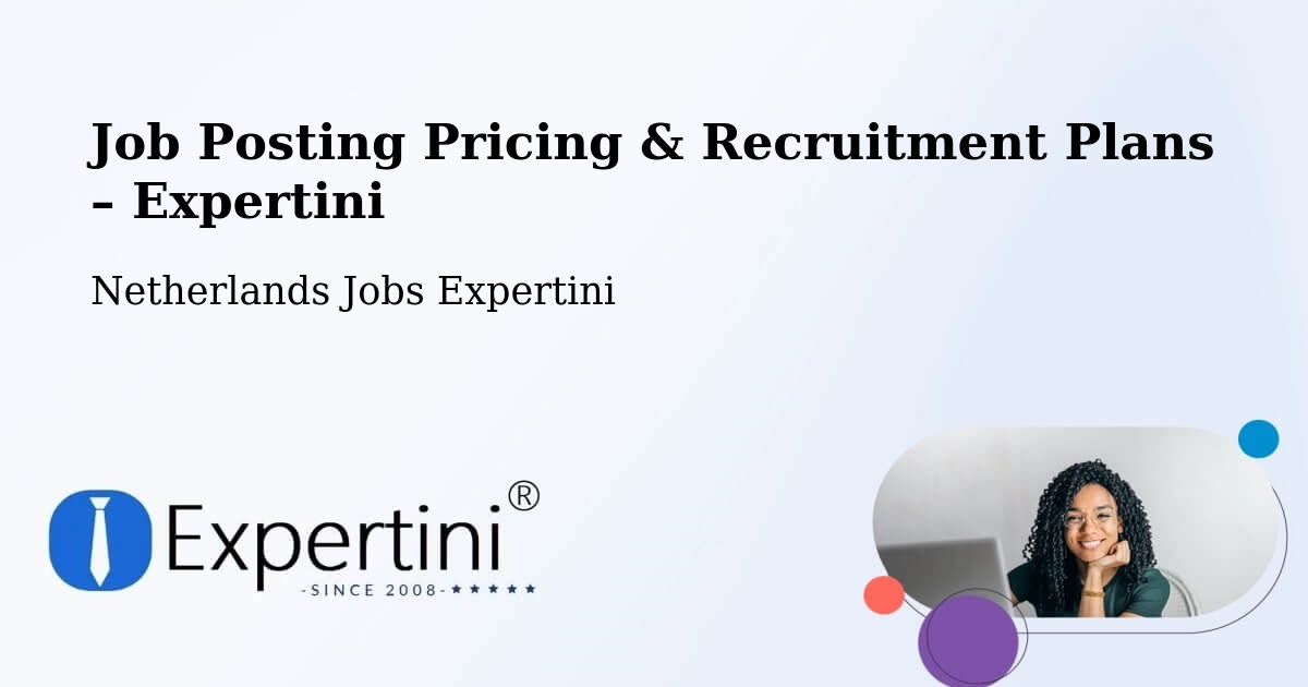 Job Posting Pricing & Recruitment Plans – Oudeschoot - Oudeschoot, Netherlands Jobs Expertini